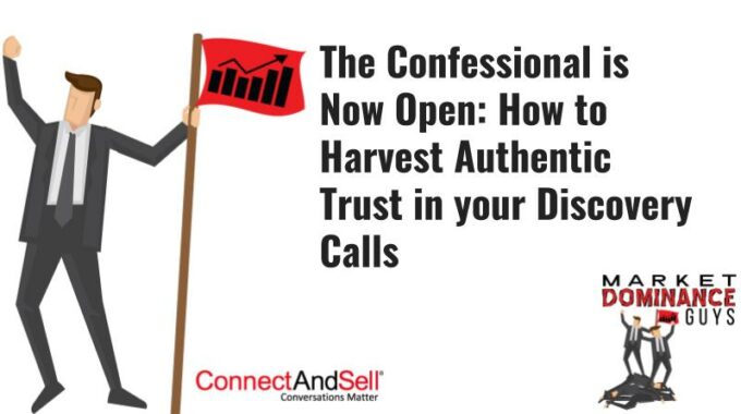 How To Harvest Authentic Trust In Your Discovery Calls