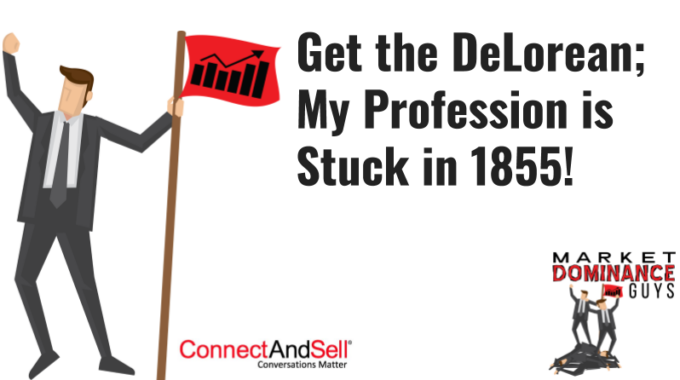 Get The DeLorean; My Profession Is Stuck In 1855!