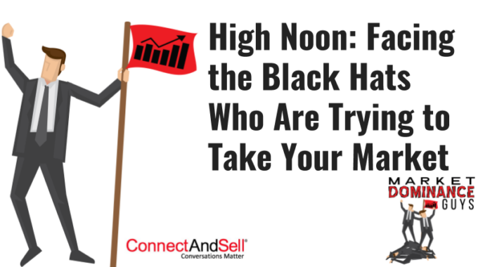 High Noon: Facing The Black Hats Who Are Trying To Take Your Market