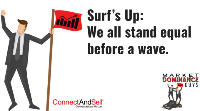 Surf’s Up: We All Stand Equal Before A Wave.