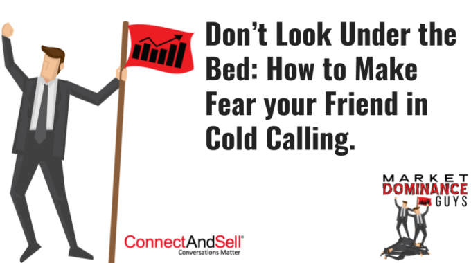 How To Make Fear Your Friend In Cold Calling