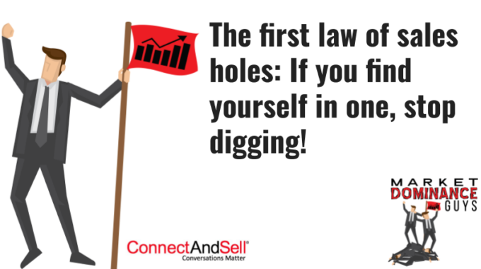 The First Law Of Sales Holes: If You Find Yourself In One, Stop Digging!