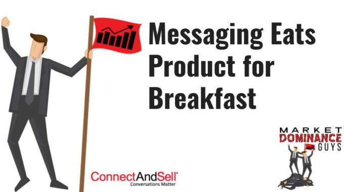 Messaging Eats Product For Breakfast