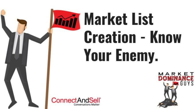 Market List Creation – Know Your Enemy.