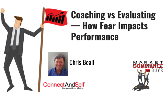 Coaching Vs. Evaluating – How Fear Impacts Performance