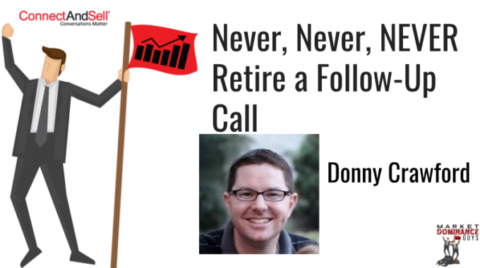 Never, Never, NEVER Retire A Follow-Up Call