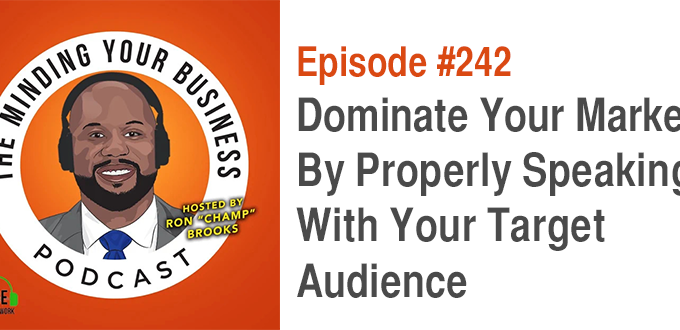 The Minding Your Business Podcast Hosted By Ron “Champ” Brooks Ep 242