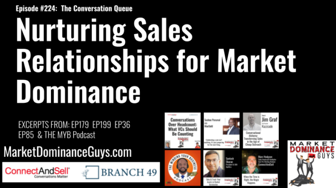 EP224: The Conversation Queue – Nurturing Sales Relationships For Market Dominance