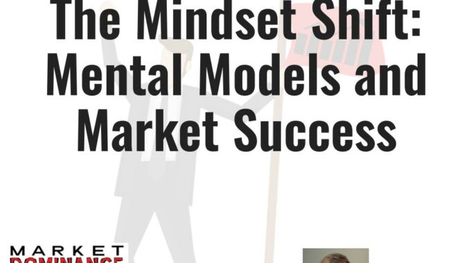 EP231: The Mindset Shift – Mental Models And Market Success