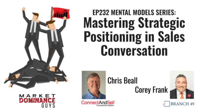 EP232: Mental Models – Mastering Strategic Positioning In Sales Conversation