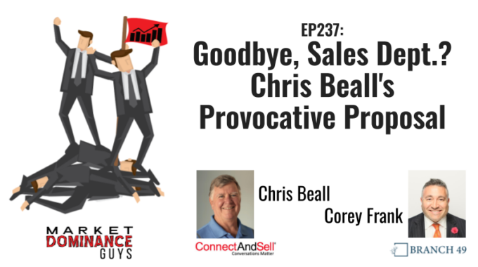 EP237 Goodbye, Sales Dept.? Chris Beall’s Provocative Proposal